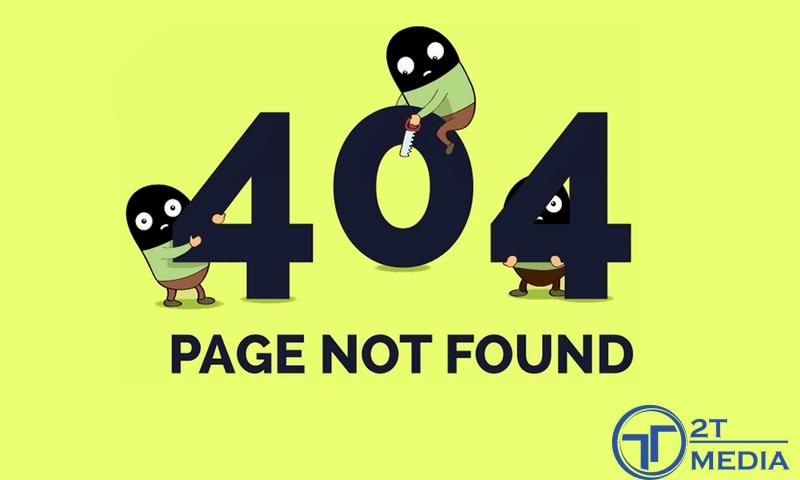 Thế nào là lỗi 404 Not Found? Tổng hợp những lỗi 404 thường gặp 